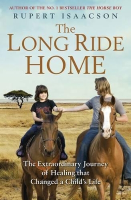 The The Long Ride Home: The Extraordinary Journey of Healing That Changed a Child's Life by Rupert Isaacson
