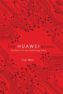 The Huawei Model: The Rise of China's Technology Giant book