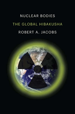 Nuclear Bodies: The Global Hibakusha book