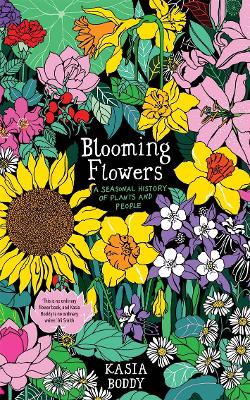 Blooming Flowers: A Seasonal History of Plants and People book