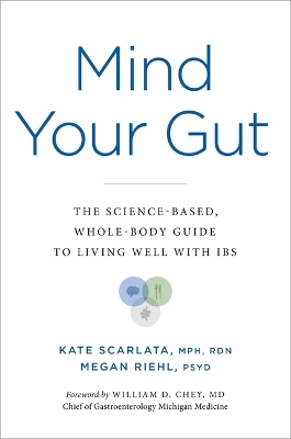 Mind Your Gut: The Science-Based, Whole-Body Guide to Living Well with Ibs book