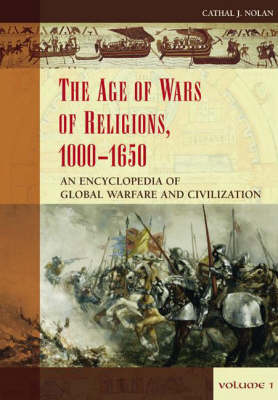 The Age of Wars of Religion, 1000-1650, Volume 1: An Encyclopedia of Global Warfare and Civilization book