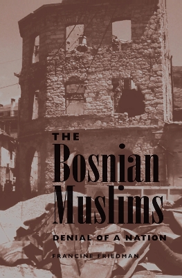 The Bosnian Muslims: Denial Of A Nation book
