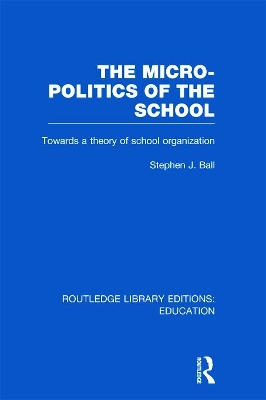 The Micro-Politics of the School by Stephen J. Ball