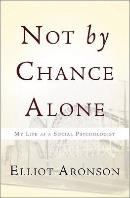 Not by Chance Alone by Elliot Aronson
