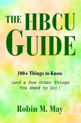 The HBCU Guide: 100+ Things to Know (and a Few Other Things You Need to Do)! book