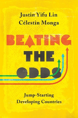 Beating the Odds: Jump-Starting Developing Countries by Justin Yifu Lin