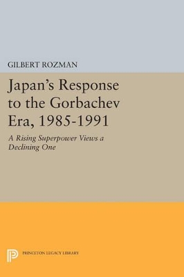 Japan's Response to the Gorbachev Era, 1985-1991 by Gilbert Rozman