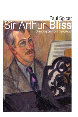 Sir Arthur Bliss: Standing out from the Crowd book