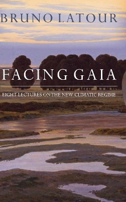 Facing Gaia by Bruno Latour