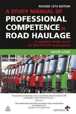 A A Study Manual of Professional Competence in Road Haulage: A Complete Study Course for the OCR CPC Examination by David Lowe