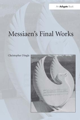 Messiaen's Final Works by Christopher Dingle