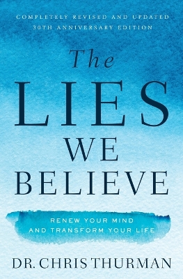 The Lies We Believe: Renew Your Mind and Transform Your Life book