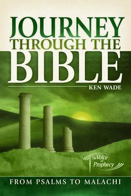 Journey Through the Bible from Psalms to Malachi by Kenneth R Wade