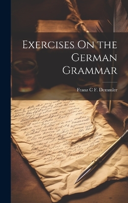 Exercises On the German Grammar by Franz C F Demmler