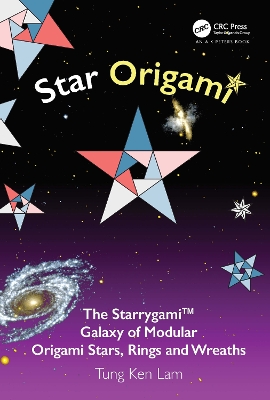 Star Origami: The Starrygami (TM) Galaxy of Modular Origami Stars, Rings and Wreaths by Tung Ken Lam