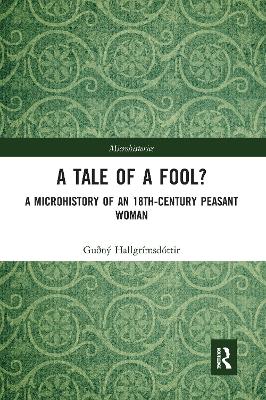 A Tale of a Fool?: A Microhistory of an 18th-Century Peasant Woman by Guðný Hallgrímsdóttir
