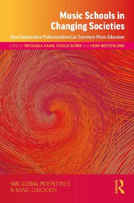 Music Schools in Changing Societies: How Collaborative Professionalism Can Transform Music Education book