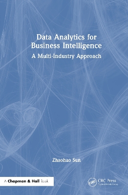 Data Analytics for Business Intelligence: A Multi-Industry Approach book