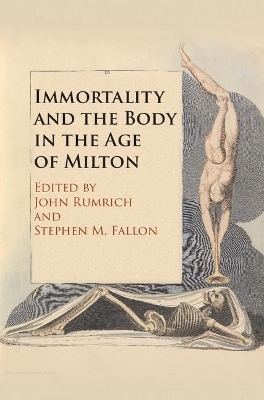 Immortality and the Body in the Age of Milton book