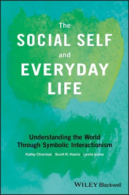 The Social Self and Everyday Life: Understanding the World Through Symbolic Interactionism book