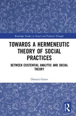Toward a Hermeneutic Theory of Social Practices by Dimitri Ginev