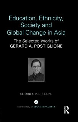 Education, Ethnicity, Society and Global Change in Asia by Gerard A. Postiglione