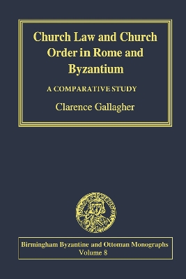 Church Law and Church Order in Rome and Byzantium: A Comparative Study by Clarence Gallagher