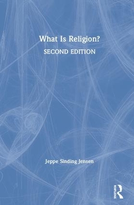 What Is Religion? by Jeppe Sinding Jensen