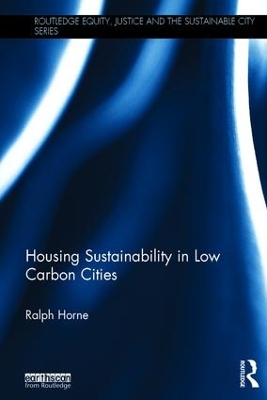 Housing Sustainability in Low Carbon Cities by Ralph Horne