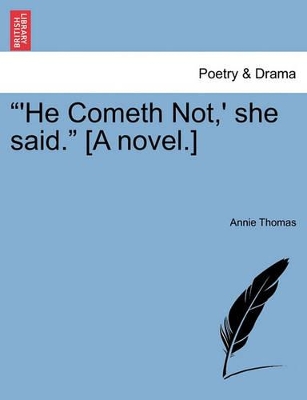 He Cometh Not, ' She Said. [A Novel.] by Annie Hall Cudlip Thomas