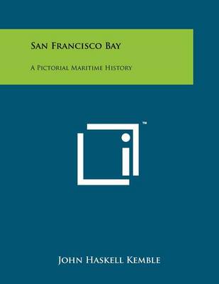 San Francisco Bay: A Pictorial Maritime History by John Haskell Kemble