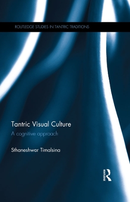 Tantric Visual Culture: A Cognitive Approach by Sthaneshwar Timalsina