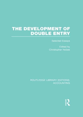 The The Development of Double Entry (RLE Accounting): Selected Essays by Chris Nobes