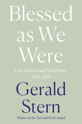 Blessed as We Were: Late Selected and New Poems, 2000-2018 by Gerald Stern