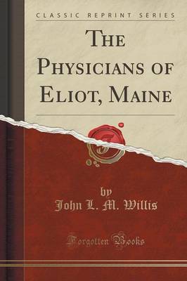 The Physicians of Eliot, Maine (Classic Reprint) book