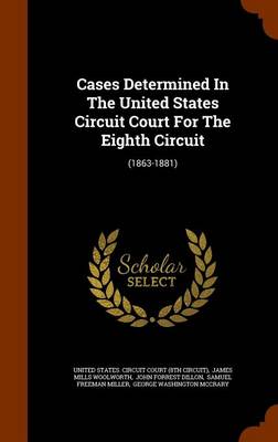 Cases Determined in the United States Circuit Court for the Eighth Circuit: (1863-1881) book