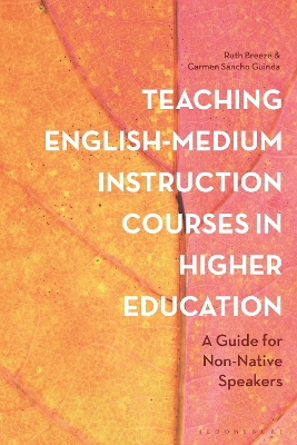 Teaching English-Medium Instruction Courses in Higher Education: A Guide for Non-Native Speakers by Ruth Breeze