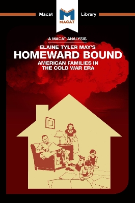 An Analysis of Elaine Tyler May's Homeward Bound: American Families in the Cold War Era by Jarrod Homer