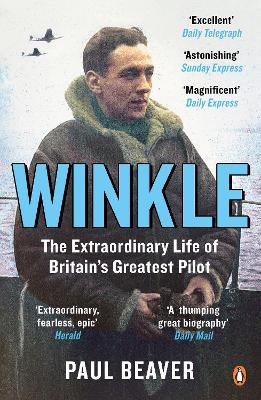 Winkle: The Extraordinary Life of Britain’s Greatest Pilot by Paul Beaver