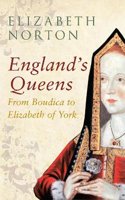England's Queens From Boudica to Elizabeth of York book