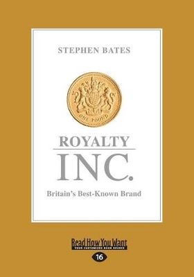 Royalty Inc.: Britain's Best-Known Brand by Stephen Bates