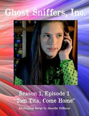 Ghost Sniffers, Inc. Season 1, Episode 1 Script: Tom Tita, Come Home book