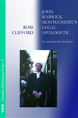 John Warwick Montgomery's Legal Apologetic by Ross Clifford