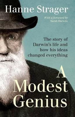 A Modest Genius: The story of Darwin's Life and how his ideas changed everything book