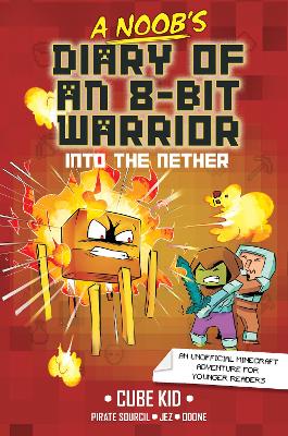A Noob's Diary of an 8-Bit Warrior: Into the Nether by Cube Kid