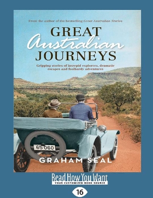 Great Australian Journeys: Gripping stories of intrepid explorers, dramatic escapes and foolhardy adventures by Graham Seal