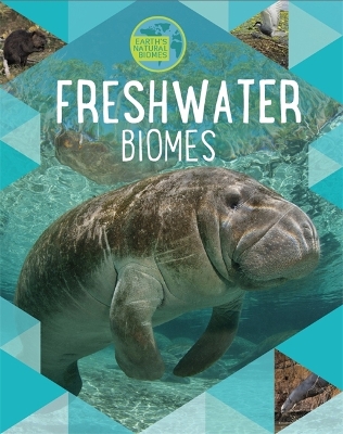 Earth's Natural Biomes: Freshwater by Louise Spilsbury