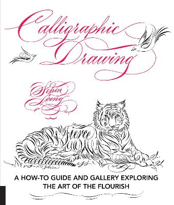 Calligraphic Drawing: A how-to guide and gallery exploring the art of the flourish by Schin Loong