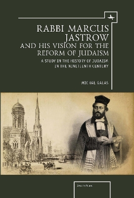 Rabbi Marcus Jastrow and His Vision for the Reform of Judaism: A Study in the History of Judaism in the Nineteenth Century book